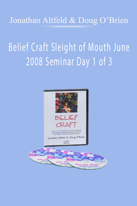 Belief Craft Sleight of Mouth June 2008 Seminar Day 1 of 3 – Jonathan Altfeld & Doug O’Brien