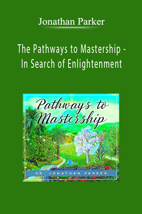 The Pathways to Mastership – In Search of Enlightenment – Jonathan Parker