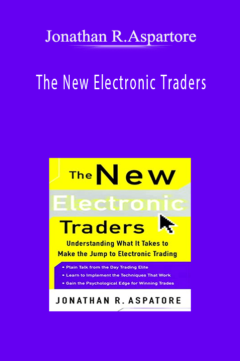 The New Electronic Traders – Jonathan R.Aspartore