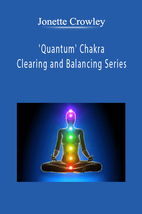 Quantum Chakra Clearing and Balancing Series – Jonette Crowley