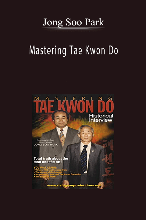 Mastering Tae Kwon Do – Jong Soo Park