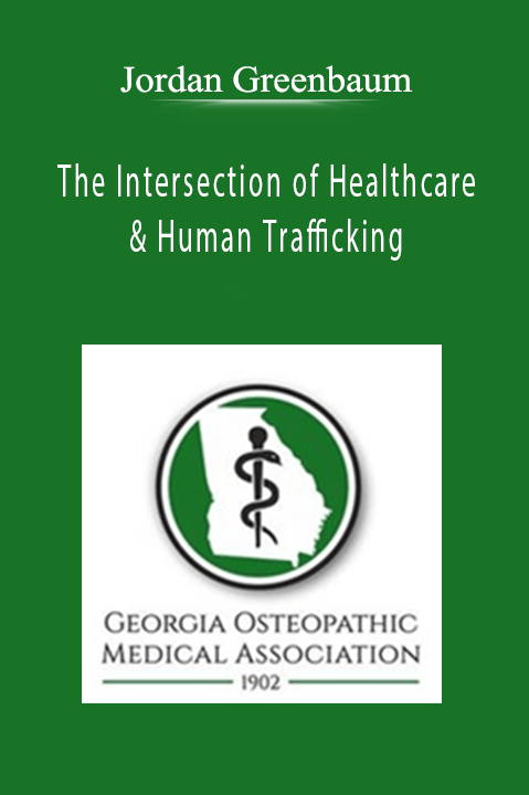 The Intersection of Healthcare & Human Trafficking: An Opportunity for Intervention – Jordan Greenbaum