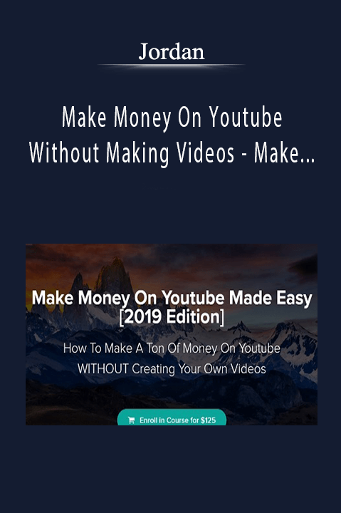 Make Money On Youtube Without Making Videos – Make Money On Youtube Made Easy [2019 Edition] – Jordan