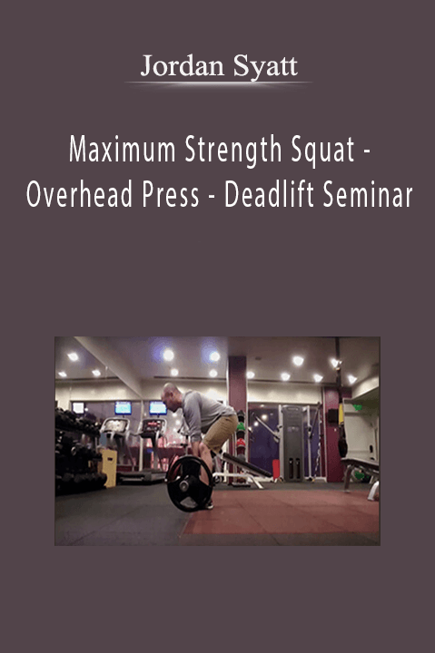 Maximum Strength Squat – Overhead Press – Deadlift Seminar – Jordan Syatt