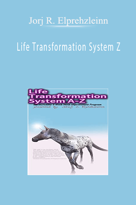 Life Transformation System Z – Jorj R. Elprehzleinn