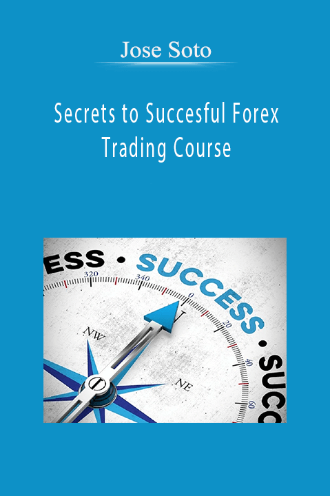 Secrets to Succesful Forex Trading Course – Jose Soto