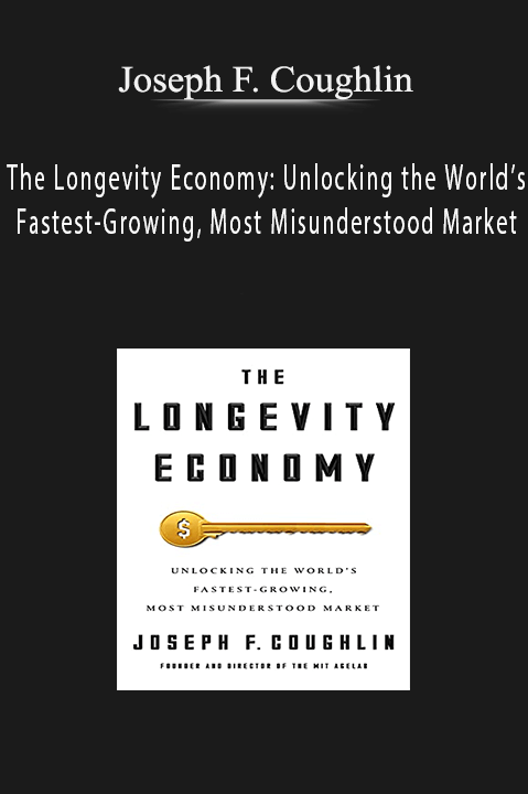 The Longevity Economy: Unlocking the World’s Fastest–Growing