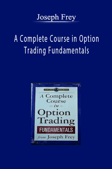 A Complete Course in Option Trading Fundamentals – Joseph Frey