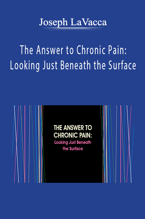 The Answer to Chronic Pain: Looking Just Beneath the Surface – Joseph LaVacca