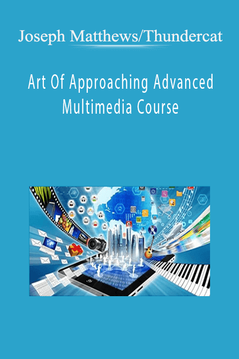 Art Of Approaching Advanced Multimedia Course – Joseph Matthews/Thundercat