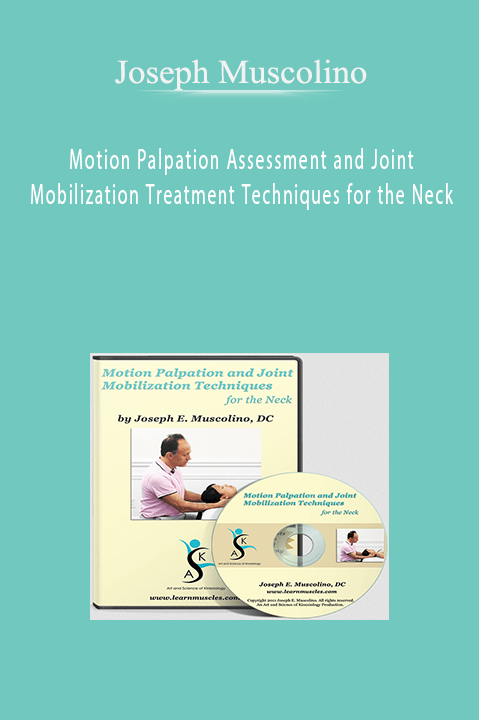 Motion Palpation Assessment and Joint Mobilization Treatment Techniques for the Neck – Joseph Muscolino