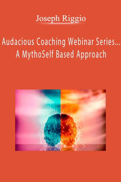 Audacious Coaching Webinar Series ... A MythoSelf Based Approach – Joseph Riggio