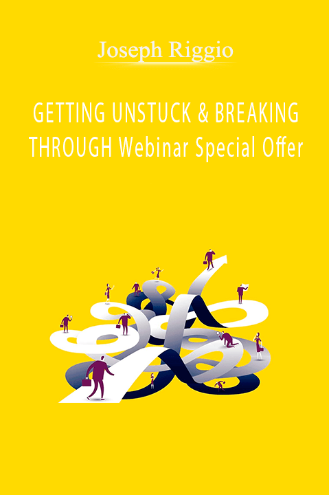 GETTING UNSTUCK & BREAKING THROUGH Webinar Special Offer – Joseph Riggio