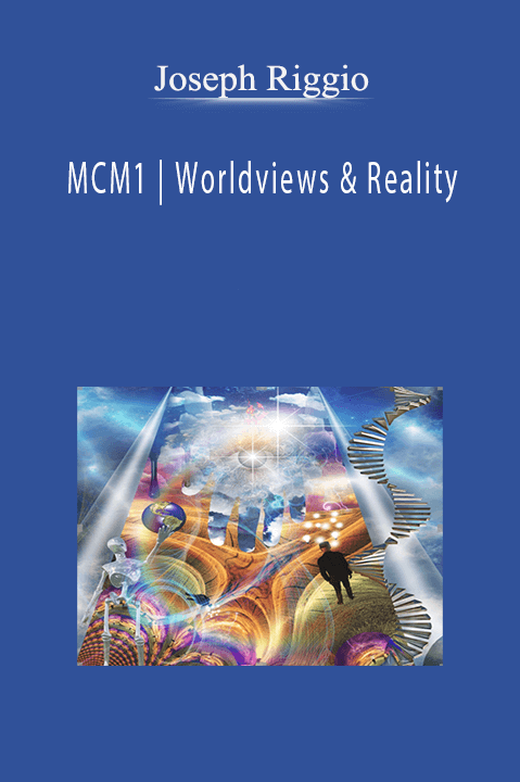 MCM1 | Worldviews & Reality – Joseph Riggio