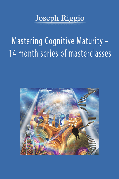 Mastering Cognitive Maturity – 14 month series of masterclasses – Joseph Riggio