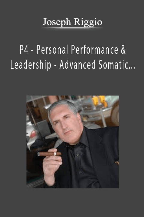 P4 – Personal Performance & Leadership – Advanced Somatic Training – Joseph Riggio