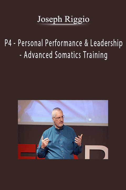 P4 – Personal Performance & Leadership – Advanced Somatics Training – Joseph Riggio