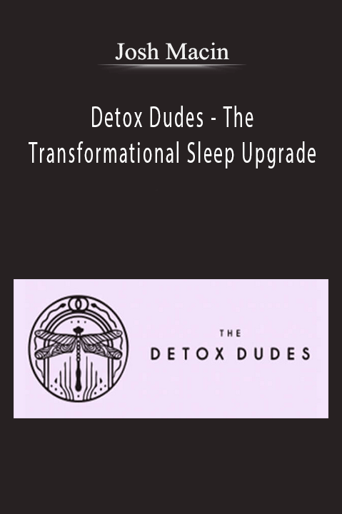 Detox Dudes – The Transformational Sleep Upgrade – Josh Macin