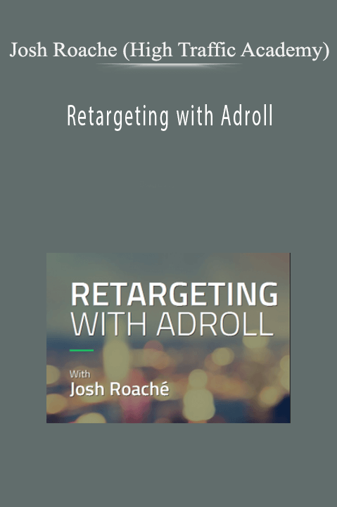 Retargeting with Adroll – Josh Roache (High Traffic Academy)