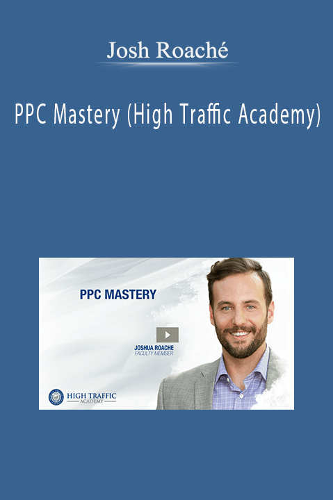 PPC Mastery (High Traffic Academy) – Josh Roaché