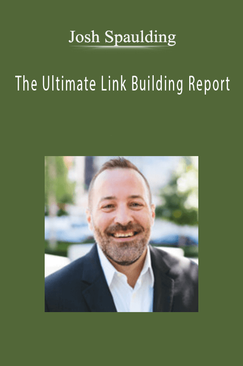 The Ultimate Link Building Report – Josh Spaulding