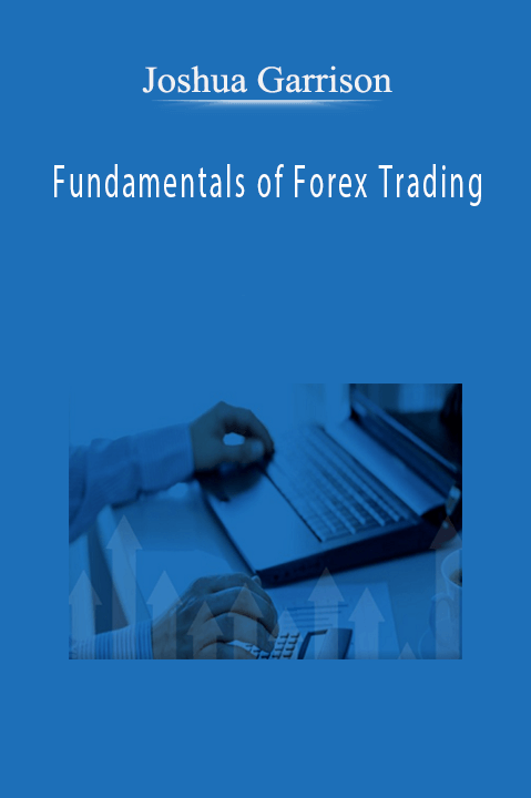 Fundamentals of Forex Trading – Joshua Garrison