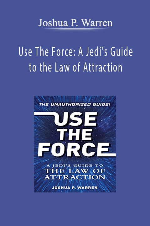 Use The Force: A Jedi's Guide to the Law of Attraction – Joshua P. Warren