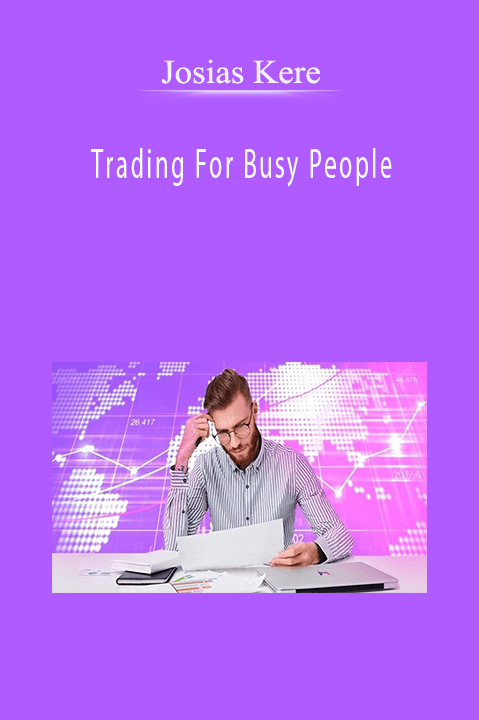 Trading For Busy People – Josias Kere