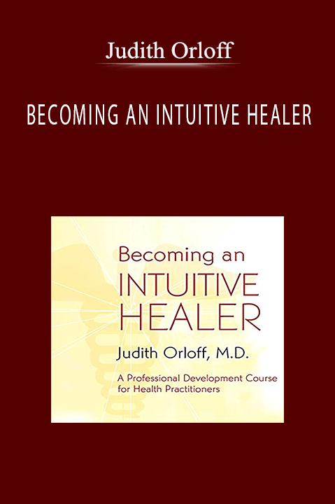 BECOMING AN INTUITIVE HEALER – Judith Orloff