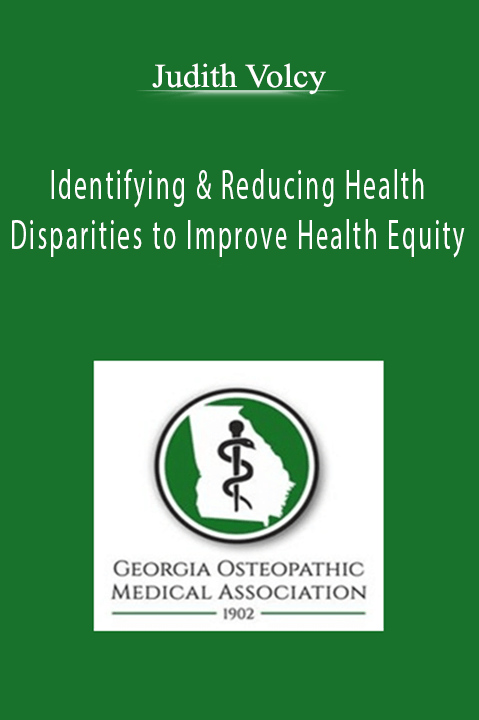 Identifying & Reducing Health Disparities to Improve Health Equity – Judith Volcy