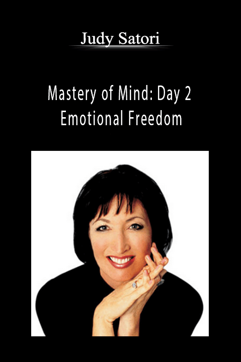 Mastery of Mind: Day 2 – Emotional Freedom – Judy Satori