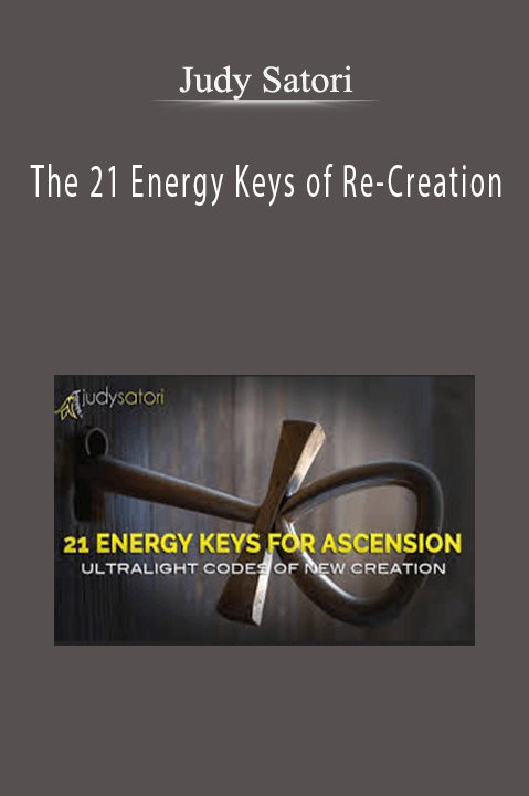 The 21 Energy Keys of Re–Creation – Judy Satori