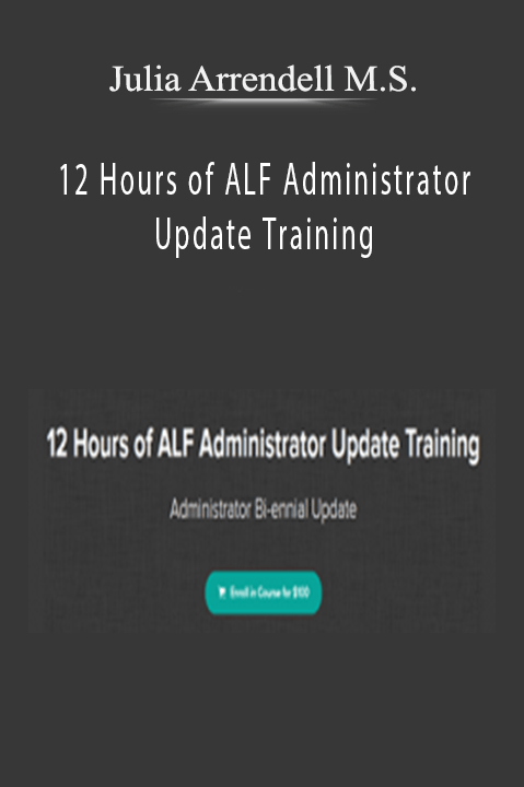 12 Hours of ALF Administrator Update Training – Julia Arrendell M.S.