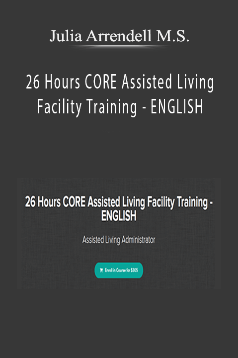 26 Hours CORE Assisted Living Facility Training – ENGLISH – Julia Arrendell M.S.