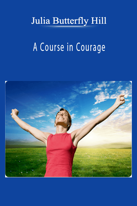 A Course in Courage – Julia Butterfly Hill