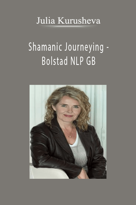 Shamanic Journeying – Bolstad NLP GB – Julia Kurusheva