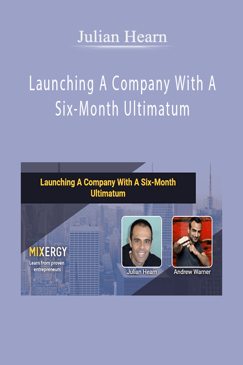 Launching A Company With A Six–Month Ultimatum – Julian Hearn