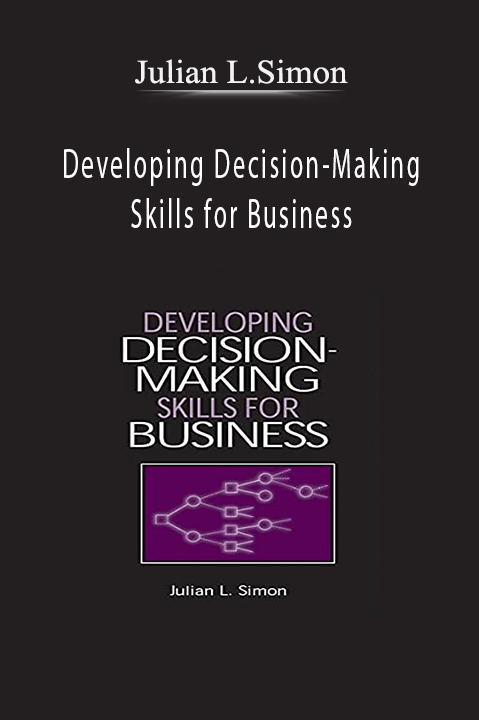 Developing Decision–Making Skills for Business – Julian L.Simon