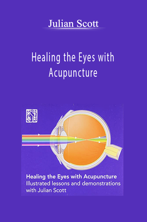 Healing the Eyes with Acupuncture – Julian Scott