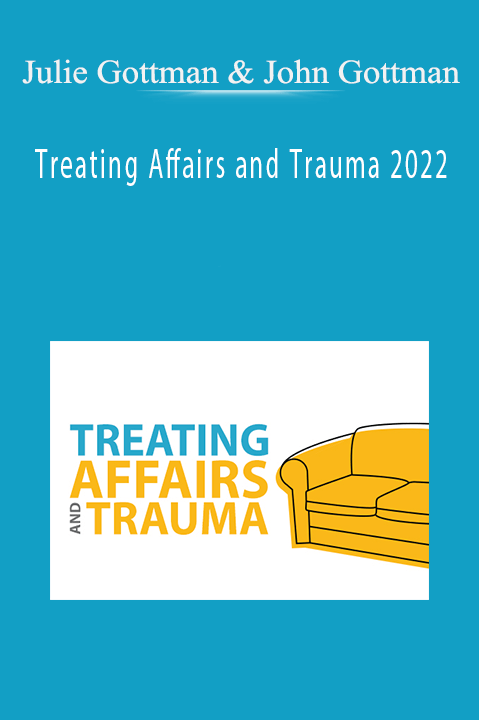 Treating Affairs and Trauma 2022 – Julie Gottman & John Gottman