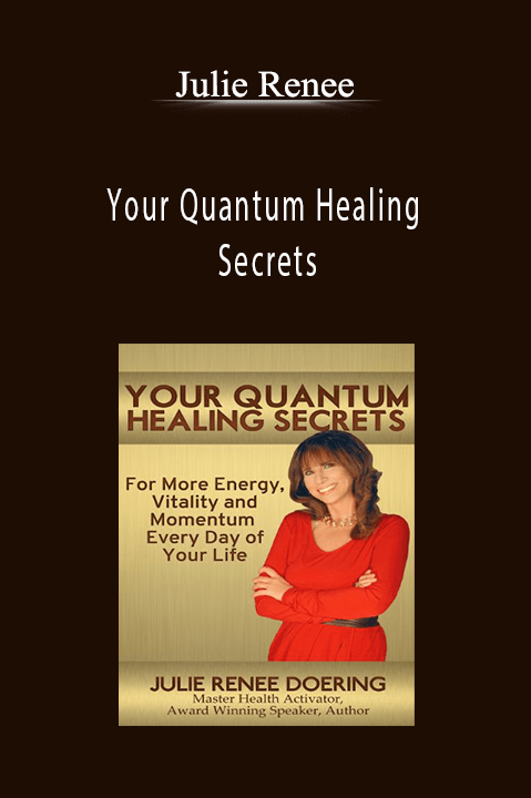 Your Quantum Healing Secrets – Julie Renee