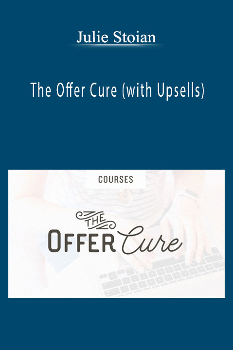 The Offer Cure (with Upsells) – Julie Stoian