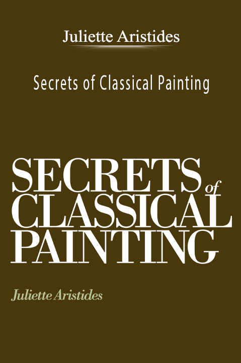 Juliette Aristides: Secrets of Classical Painting