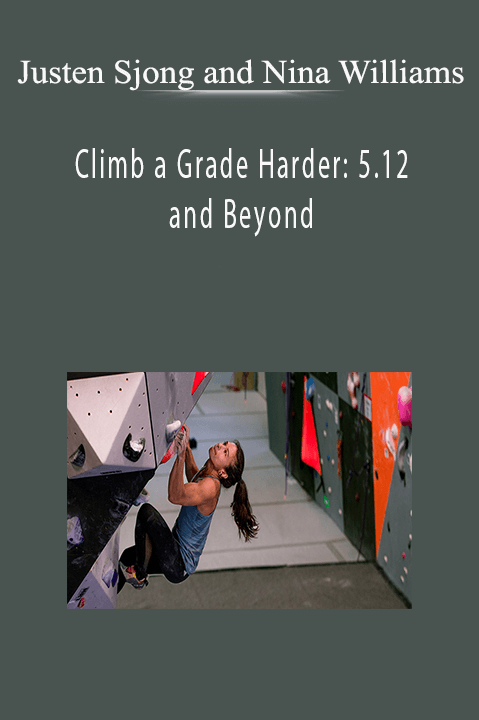 Climb a Grade Harder: 5.12 and Beyond – Justen Sjong and Nina Williams