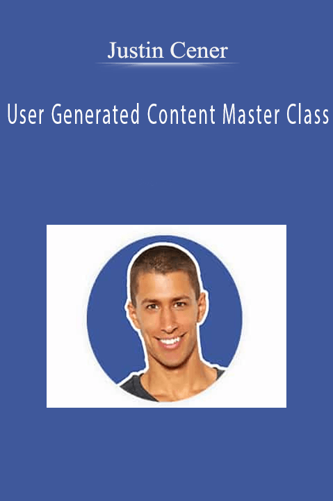 User Generated Content Master Class – Justin Cener