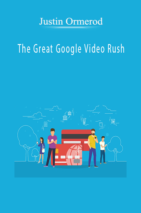 The Great Google Video Rush – Justin Ormerod