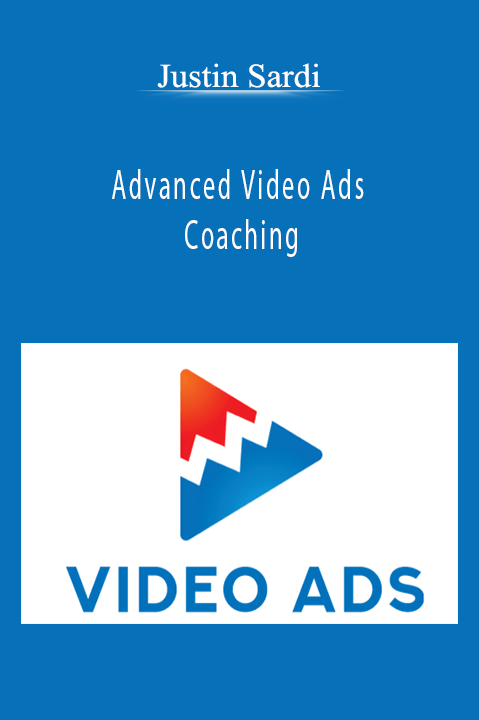 Advanced Video Ads Coaching – Justin Sardi