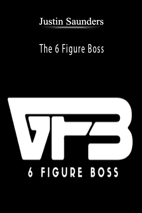 The 6 Figure Boss – Justin Saunders