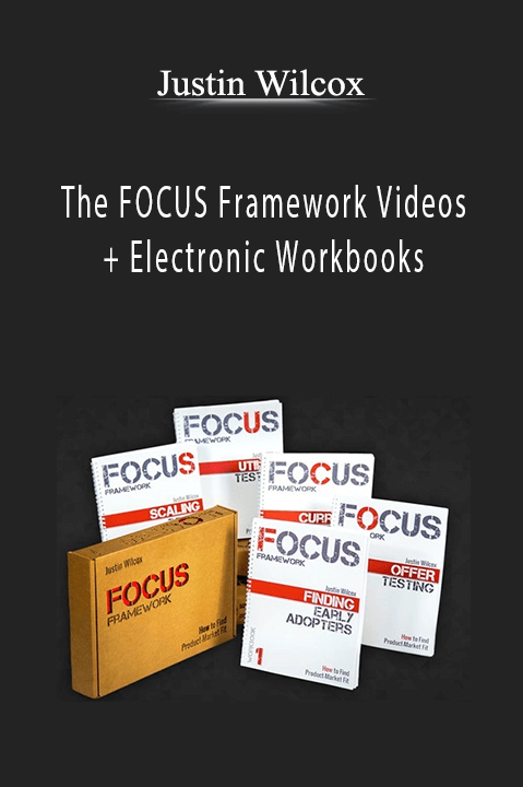 The FOCUS Framework Videos + Electronic Workbooks – Justin Wilcox