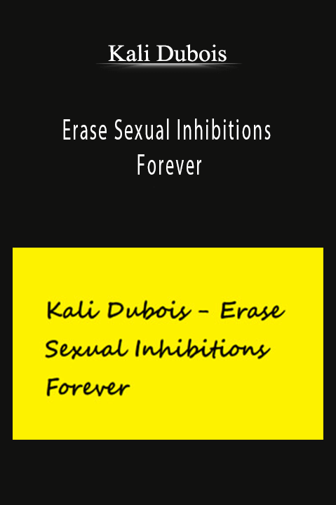 Erase Sexual Inhibitions Forever – Kali Dubois